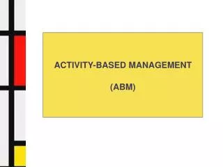 ACTIVITY-BASED MANAGEMENT (ABM)