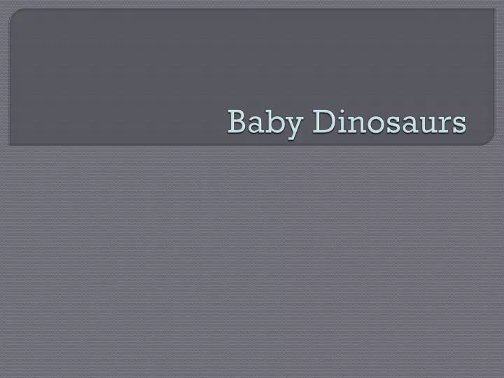 baby dinosaurs