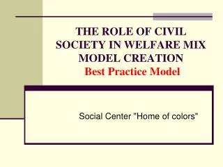 THE ROLE OF CIVIL SOCIETY IN WELFARE MIX MODEL CREATION Best Practice Model