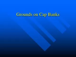 Grounds on Cap Banks