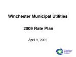 Winchester Municipal Utilities 2009 Rate Plan April 9, 2009 - slide 1