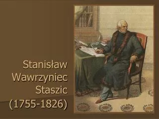 Stanisław Wawrzyniec Staszic (1755-1826)