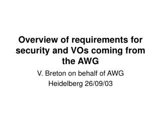 Overview of requirements for security and VOs coming from the AWG