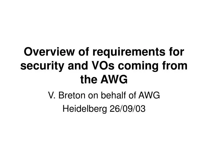 overview of requirements for security and vos coming from the awg