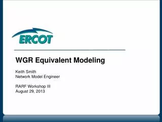 WGR Equivalent Modeling Keith Smith Network Model Engineer RARF Workshop III August 29, 2013