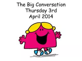 The Big Conversation Thursday 3rd April 2014