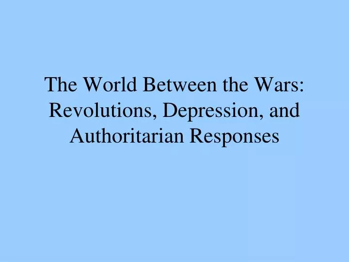 the world between the wars revolutions depression and authoritarian responses
