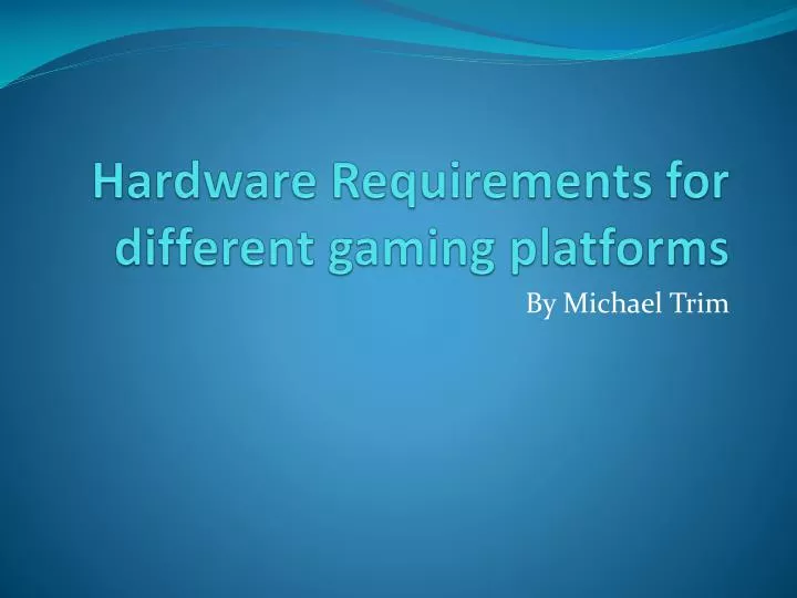 hardware requirements for different gaming platforms