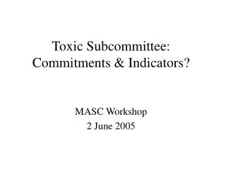 Toxic Subcommittee: Commitments &amp; Indicators?