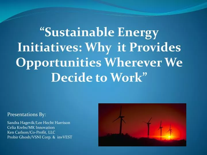 sustainable energy initiatives why it provides opportunities wherever we decide to work