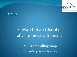 Belgian Indian Chamber of Commerce &amp; Industry IMC India Calling 2009 Brussels 30 September 2009