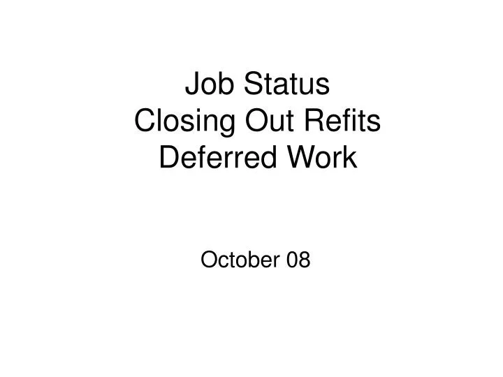 job status closing out refits deferred work