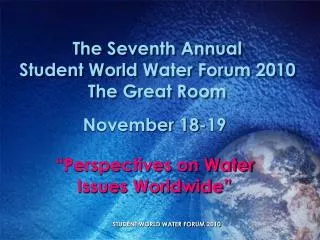 The Seventh Annual Student World Water Forum 2010 The Great Room