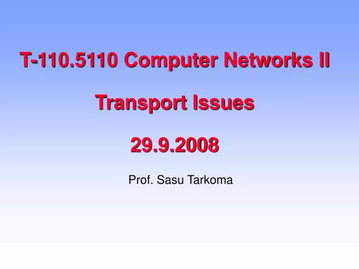 t 110 5110 computer networks ii transport issues 29 9 2008