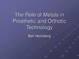 The Role of Metals in Prosthetic and Orthotic Technology