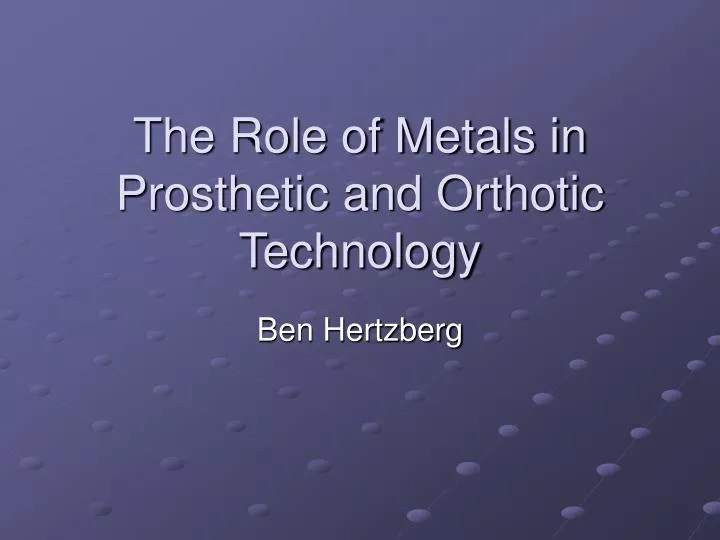 the role of metals in prosthetic and orthotic technology