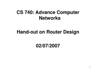 CS 740: Advance Computer Networks Hand-out on Router Design 02/07/2007