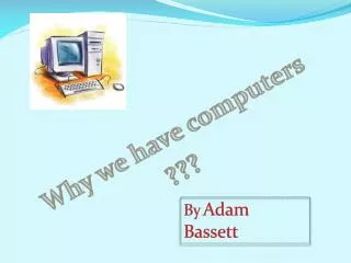 Why we have computers