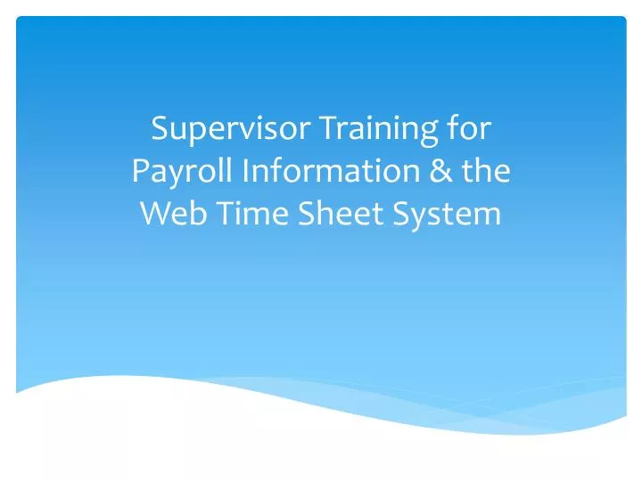 supervisor training for payroll information the web time sheet system