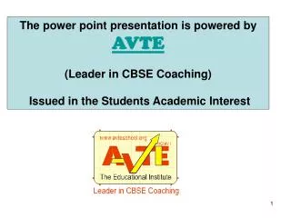 The power point presentation is powered by AVTE (Leader in CBSE Coaching)