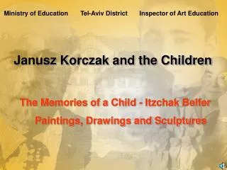 Janusz Korczak and the Children The Memories of a Child - Itzchak Belfer