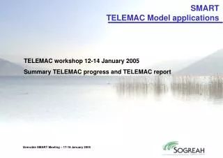 TELEMAC workshop 12-14 January 2005 Summary TELEMAC progress and TELEMAC report