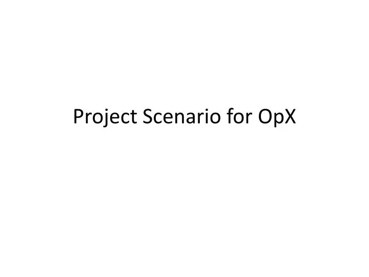 project scenario for opx