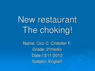 New restaurant The choking!