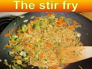 The stir fry