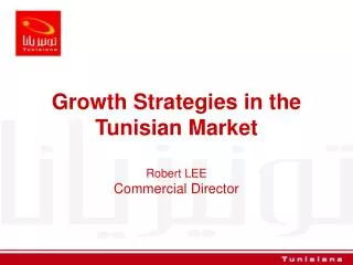 Growth Strategies in the Tunisian Market Robert LEE Commercial Director