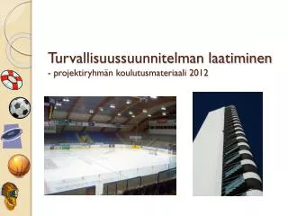 Turvallisuussuunnitelman laatiminen - projektiryhmän koulutusmateriaali 2012