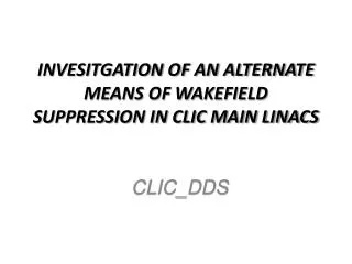 INVESITGATION OF AN ALTERNATE MEANS OF WAKEFIELD SUPPRESSION IN CLIC MAIN LINACS