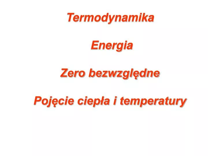 termodynamika energia zero bezwzgl dne poj cie ciep a i temperatury