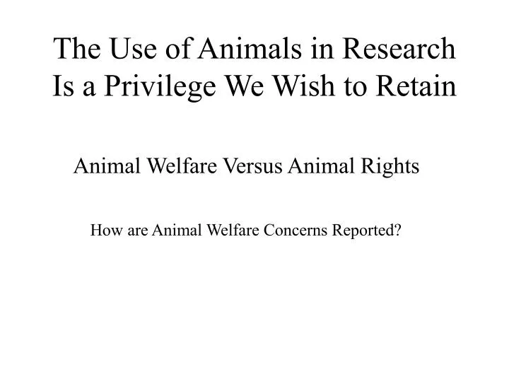the use of animals in research is a privilege we wish to retain