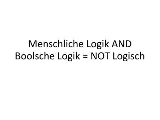 menschliche logik and boolsche logik not logisch