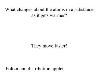 What changes about the atoms in a substance as it gets warmer?