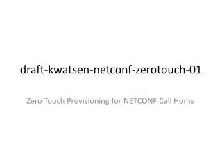 draft-kwatsen-netconf-zerotouch- 01