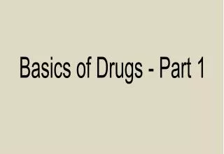 Basics of Drugs - Part 1