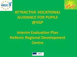 ATTRACTIVE VOCATIONAL GUIDANCE FOR PUPILS @VGP Interim Evaluation Plan