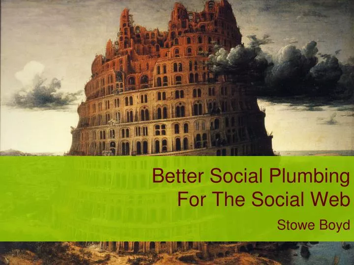 better social plumbing for the social web stowe boyd