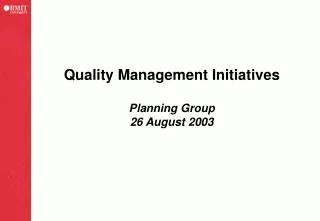 Quality Management Initiatives Planning Group 26 August 2003