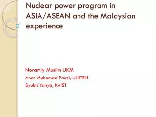 Nuclear power program in ASIA/ASEAN and the M alaysian experience