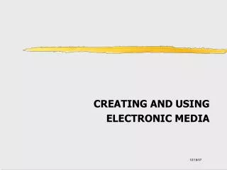 CREATING AND USING ELECTRONIC MEDIA