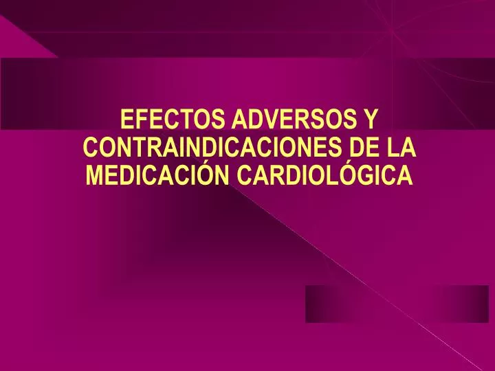 efectos adversos y contraindicaciones de la medicaci n cardiol gica