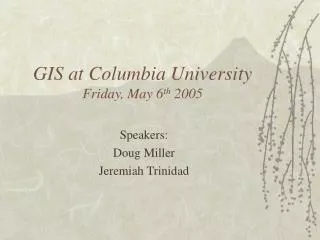 GIS at Columbia University Friday, May 6 th 2005