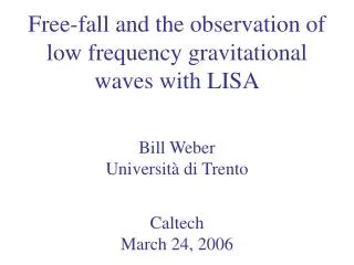 Free-fall and the observation of low frequency gravitational waves with LISA Bill Weber