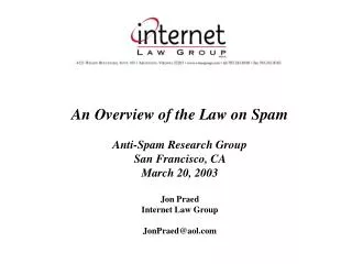 An Overview of the Law on Spam Anti-Spam Research Group San Francisco, CA March 20, 2003