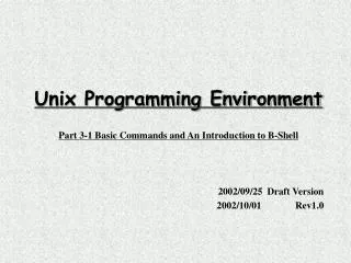 Unix Programming Environment Part 3-1 Basic Commands and An Introduction to B-Shell