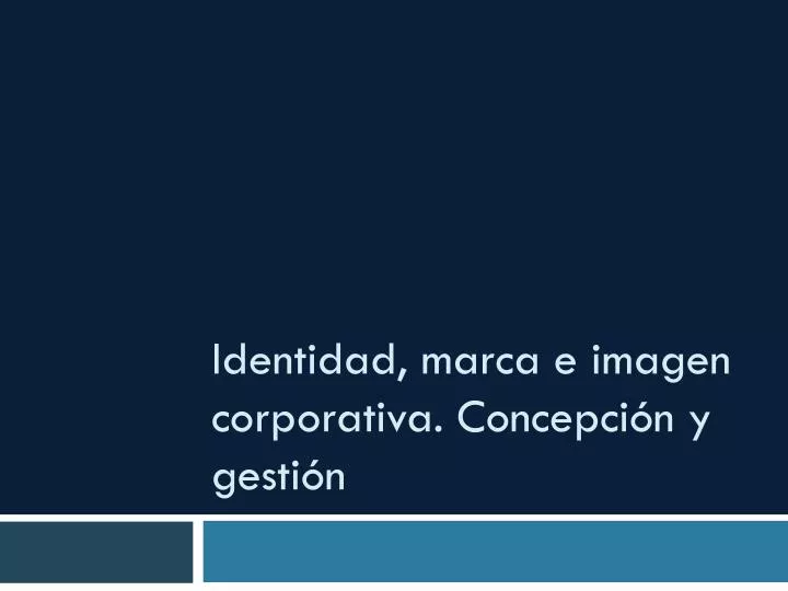 identidad marca e imagen corporativa concepci n y gesti n