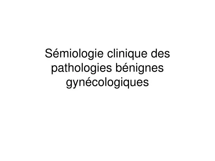 s miologie clinique des pathologies b nignes gyn cologiques